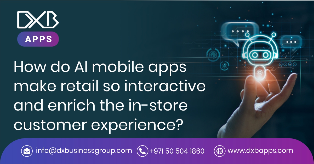 How do AI mobile apps make retail so interactive and enrich the in-store customer experience?