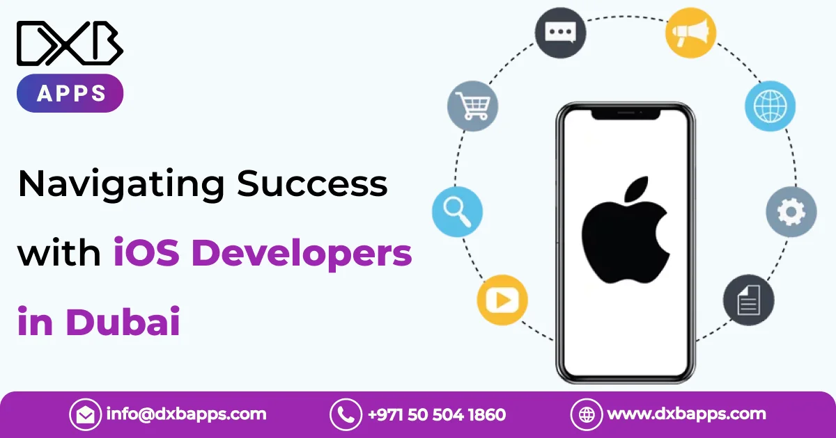 Navigating Success with iOS Developers in Dubai