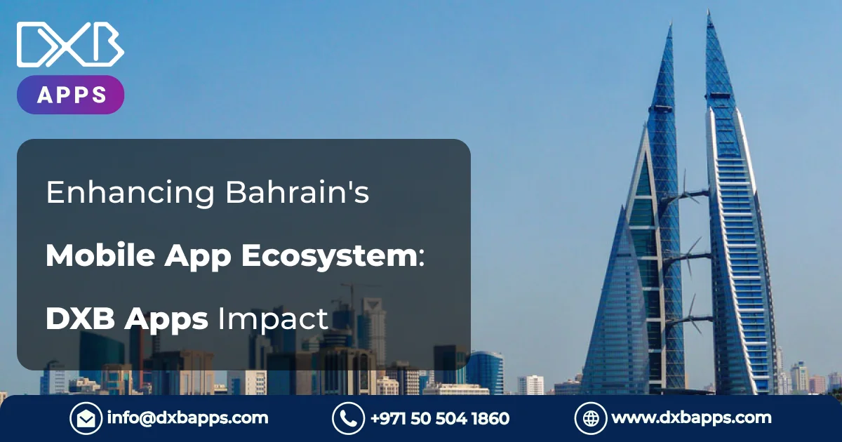 Enhancing Bahrain's Mobile App Ecosystem: DXB Apps' Impact