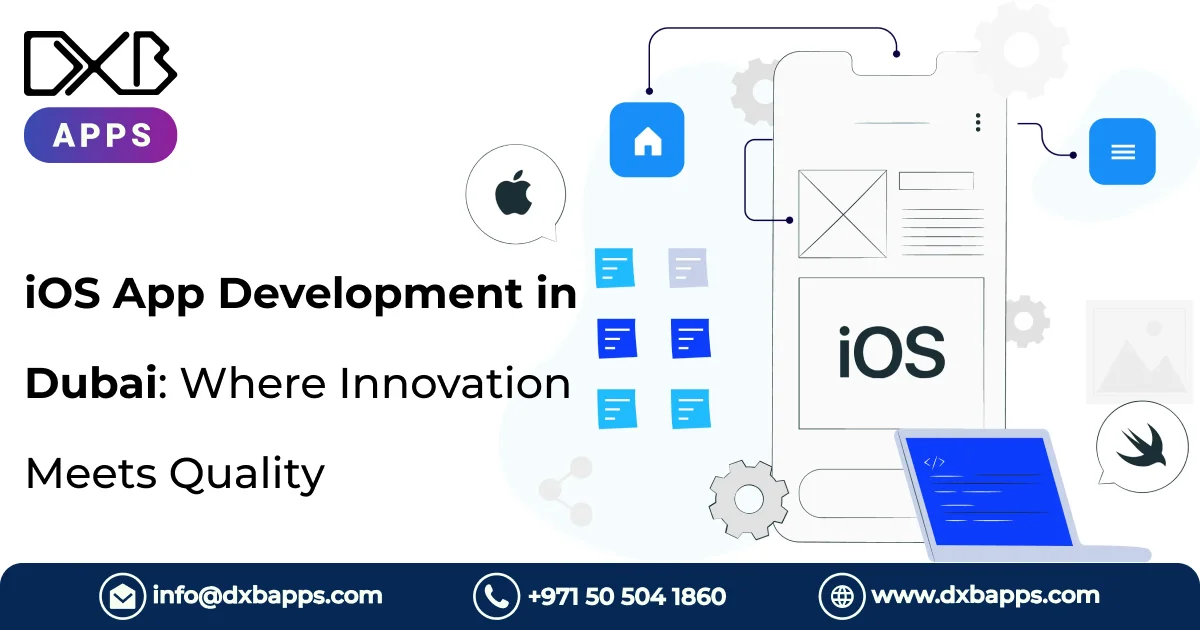 iOS App Development in Dubai: Where Innovation Meets Quality