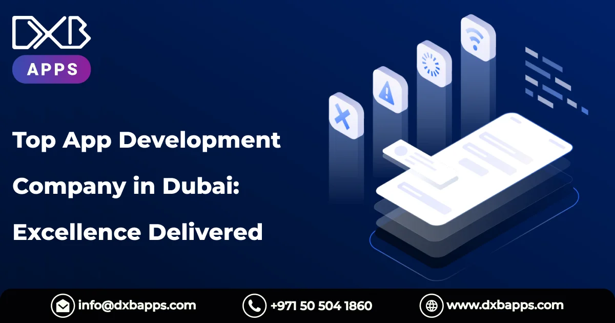 Top App Development Company in Dubai: Excellence Delivered