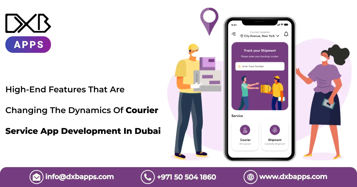 High-End Features That Are Changing The Dynamics Of Courier Service App Development In Dubai