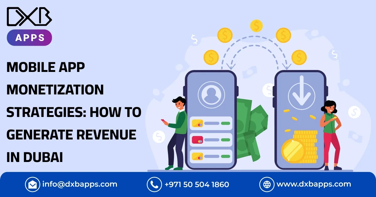 Mobile App Monetization Strategies: How to Generate Revenue Through Mobile Apps in Dubai