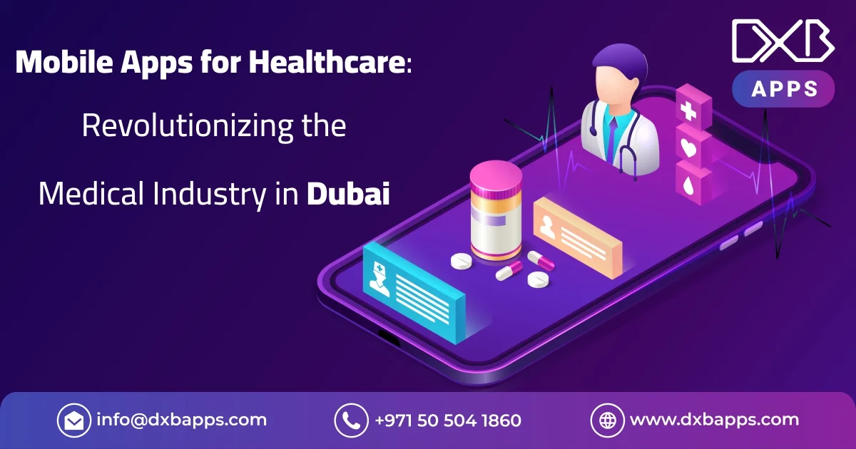 Mobile App Development for Healthcare: Revolutionizing the Medical Industry in Dubai