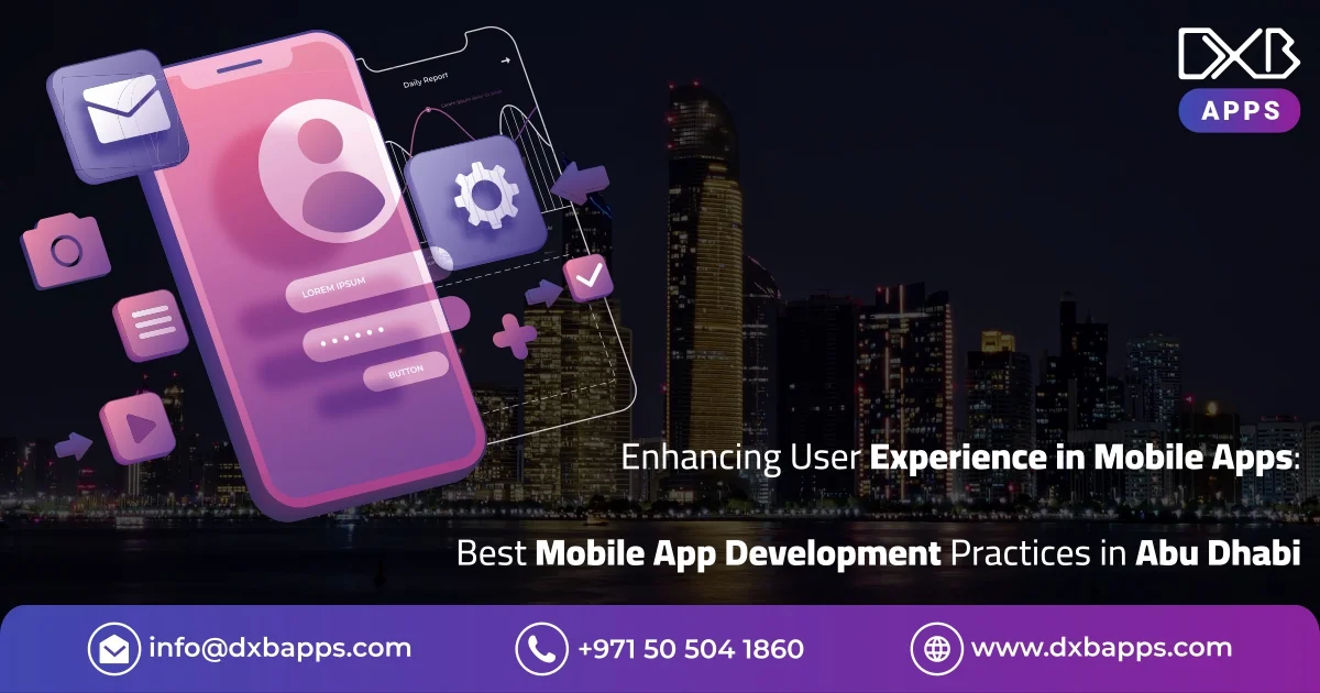 Enhancing User Experience in Mobile Apps: Best Mobile App Development Practices in Abu Dhabi