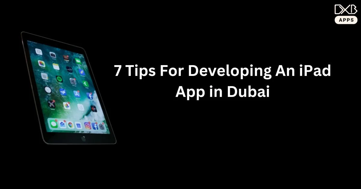 7 Tips For Developing An iPad App in Dubai