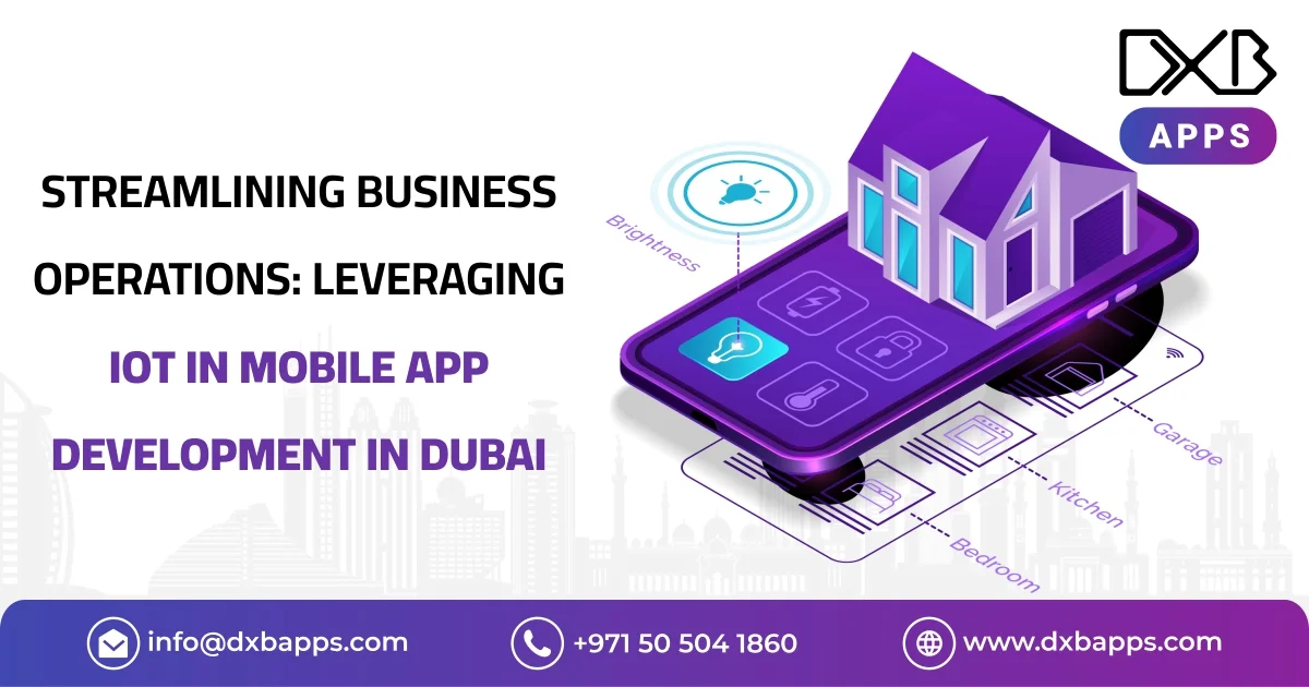 Streamlining Business Operations: Leveraging IoT in Mobile App Development in Dubai