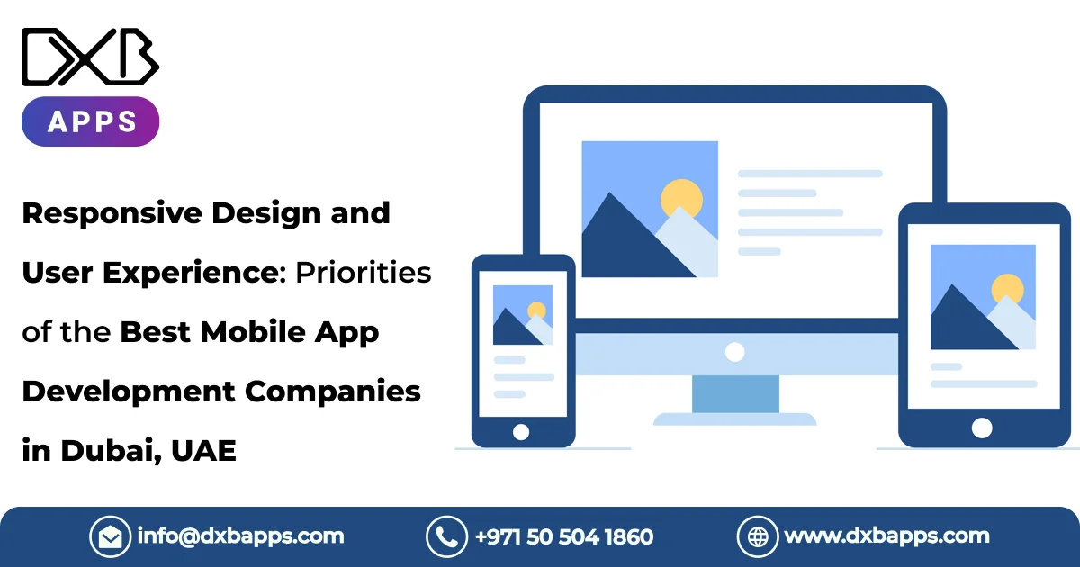 Responsive Design and User Experience: Priorities of the Best Mobile App Development Companies in Du