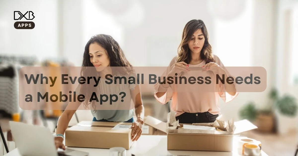 Why Every Small Business Needs a Mobile App