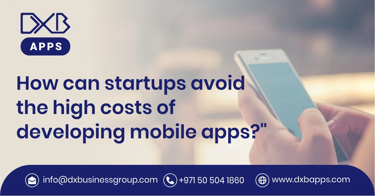 How can startups avoid the high costs of developing mobile apps