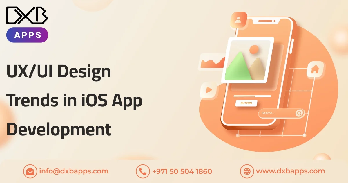 UX/UI Design Trends in iOS Mobile App Development in Dubai