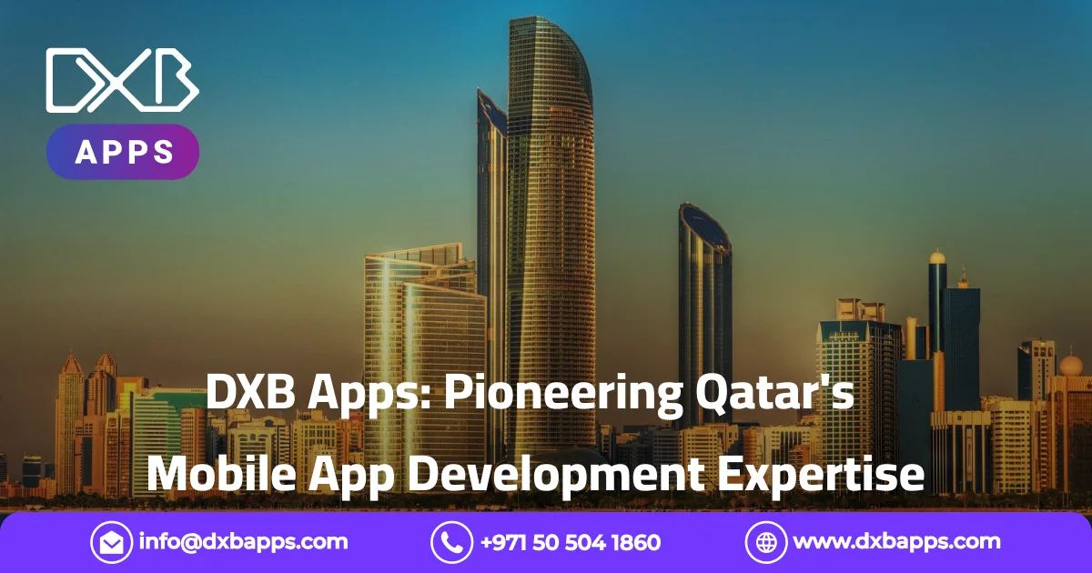 DXB Apps Pioneering Qatar's Mobile App Development Expertise
