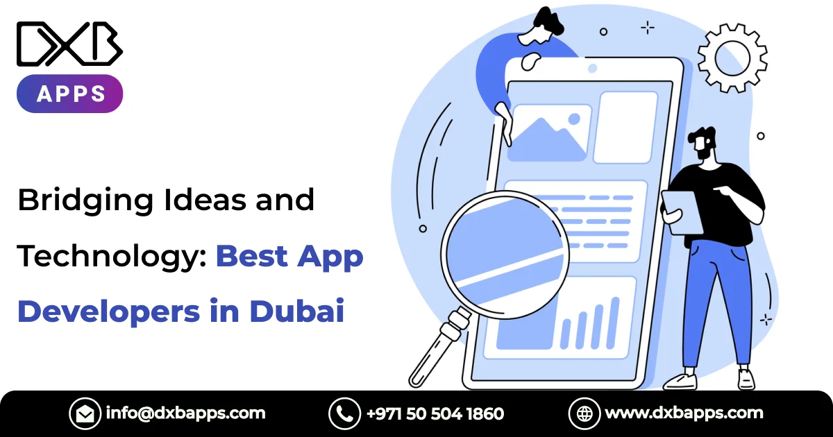 Bridging Ideas and Technology: Best App Developers in Dubai