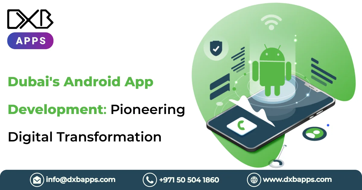 Dubai's Android App Development: Pioneering Digital Transformation