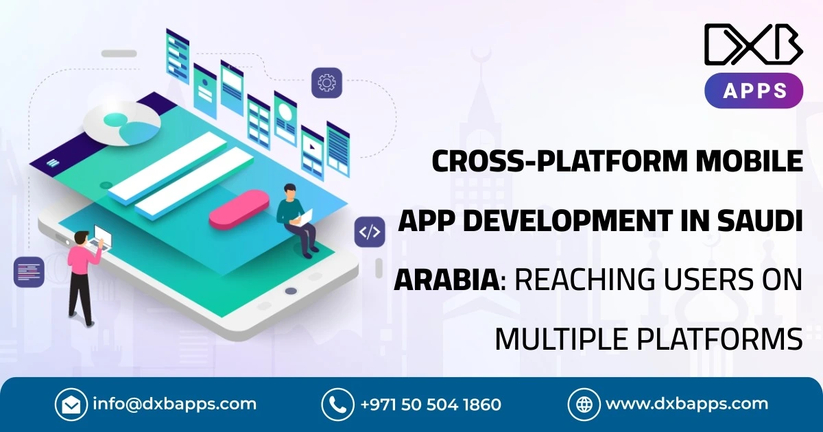 Cross-Platform Mobile App Development in Saudi Arabia: Reaching Users on Multiple Platforms