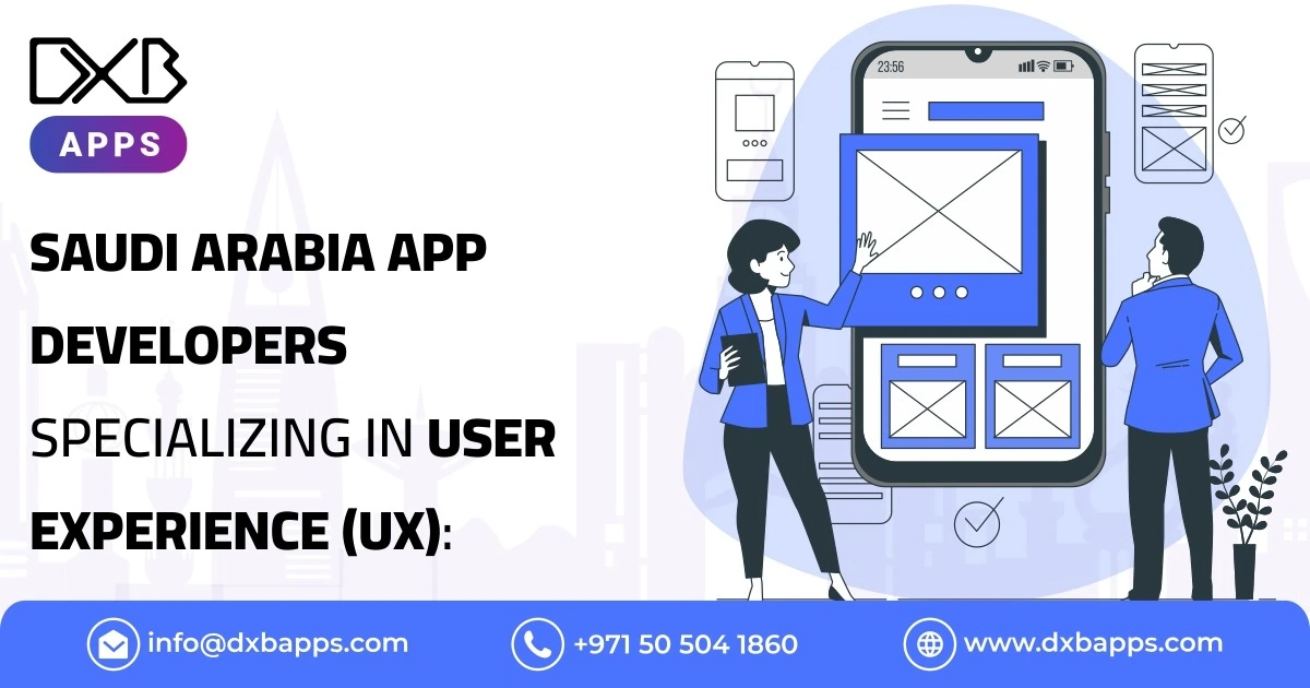 Saudi Arabia App Developers Specializing in User Experience (UX): Creating Intuitive Apps