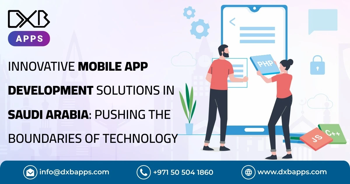 Innovative Mobile App Development Solutions in Saudi Arabia: Pushing the Boundaries of Technology