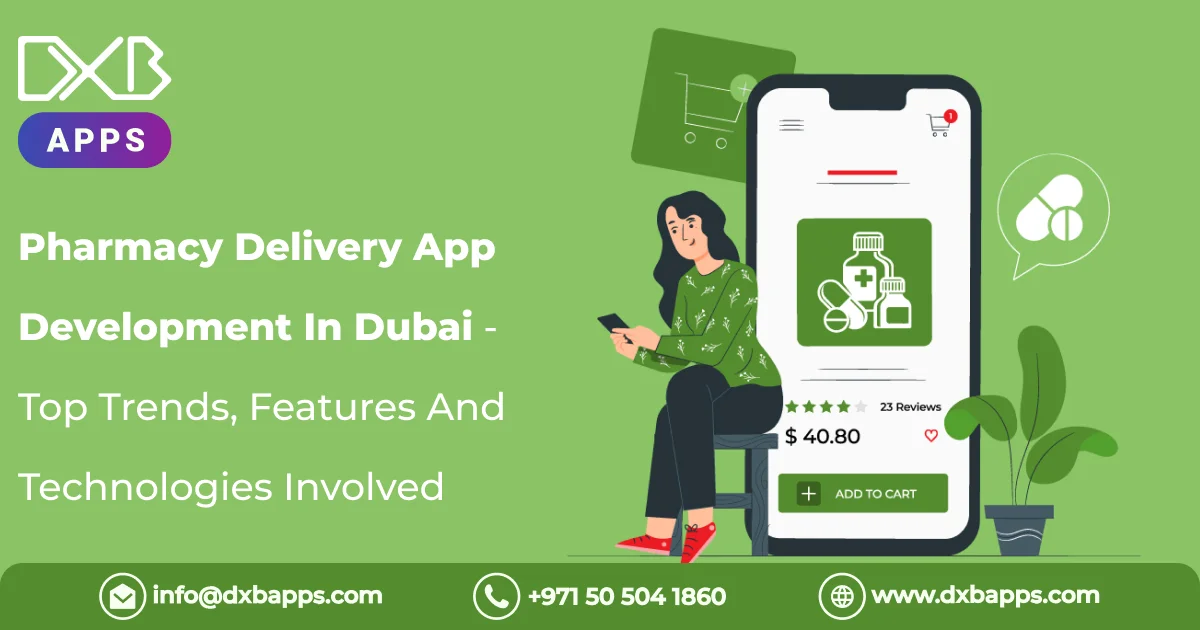 Pharmacy Delivery App Development In Dubai - Top Trends, Features And Technologies Involved