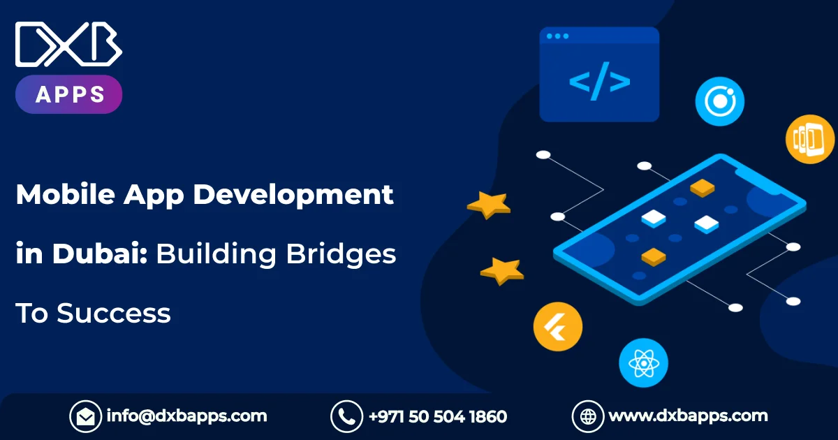 Mobile App Development in Dubai: Building Bridges To Success