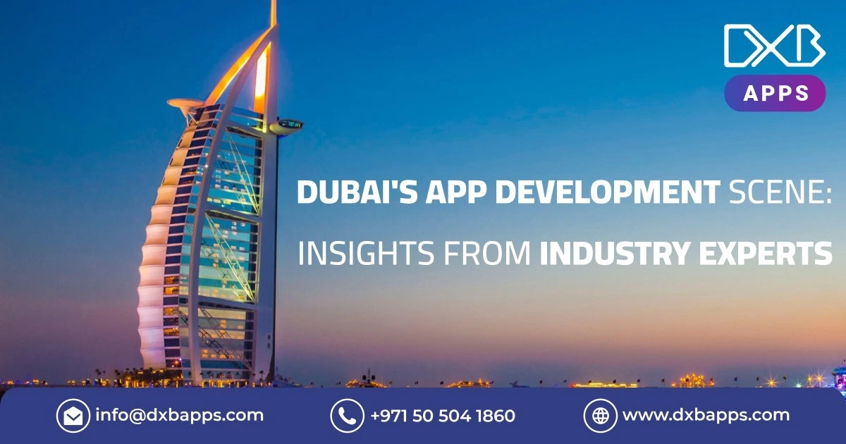 Dubai's App Development Scene: Insights from Industry Experts