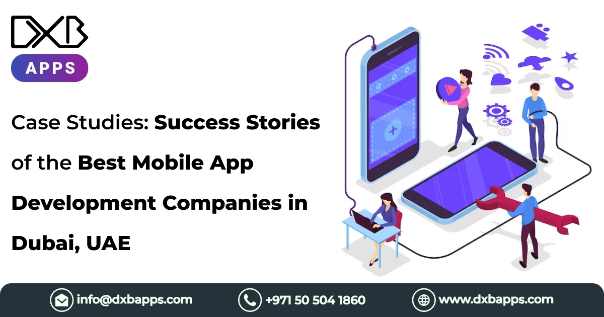 Case Studies: Success Stories of the Best Mobile App Development Companies in Dubai, UAE