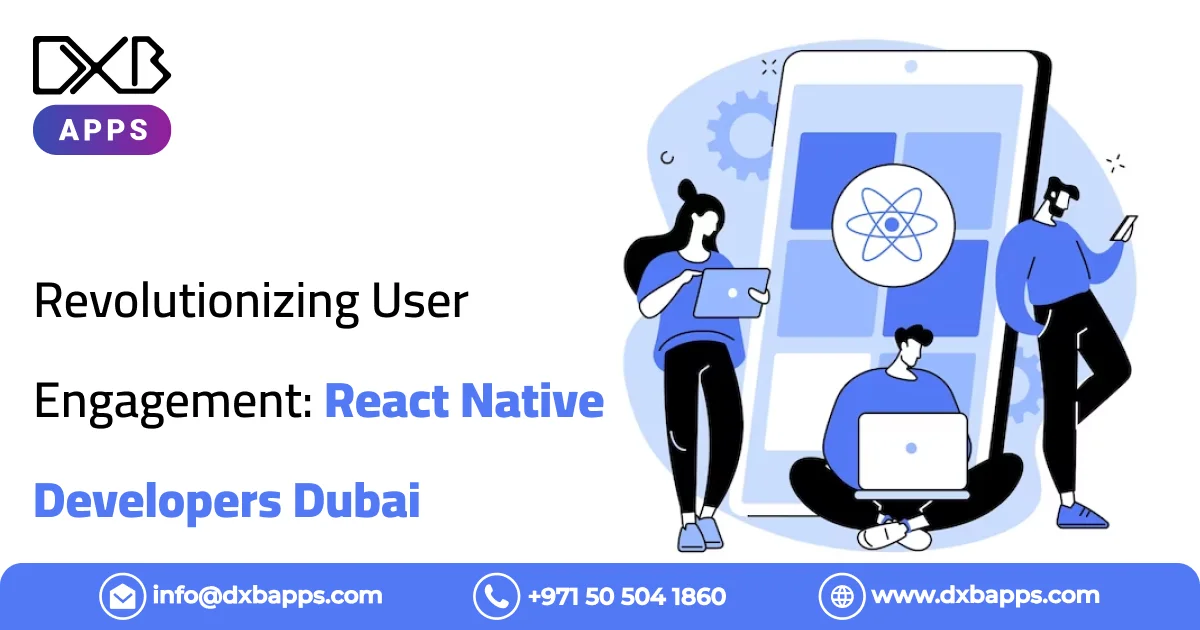 Revolutionizing User Engagement React Native Developers Dubai
