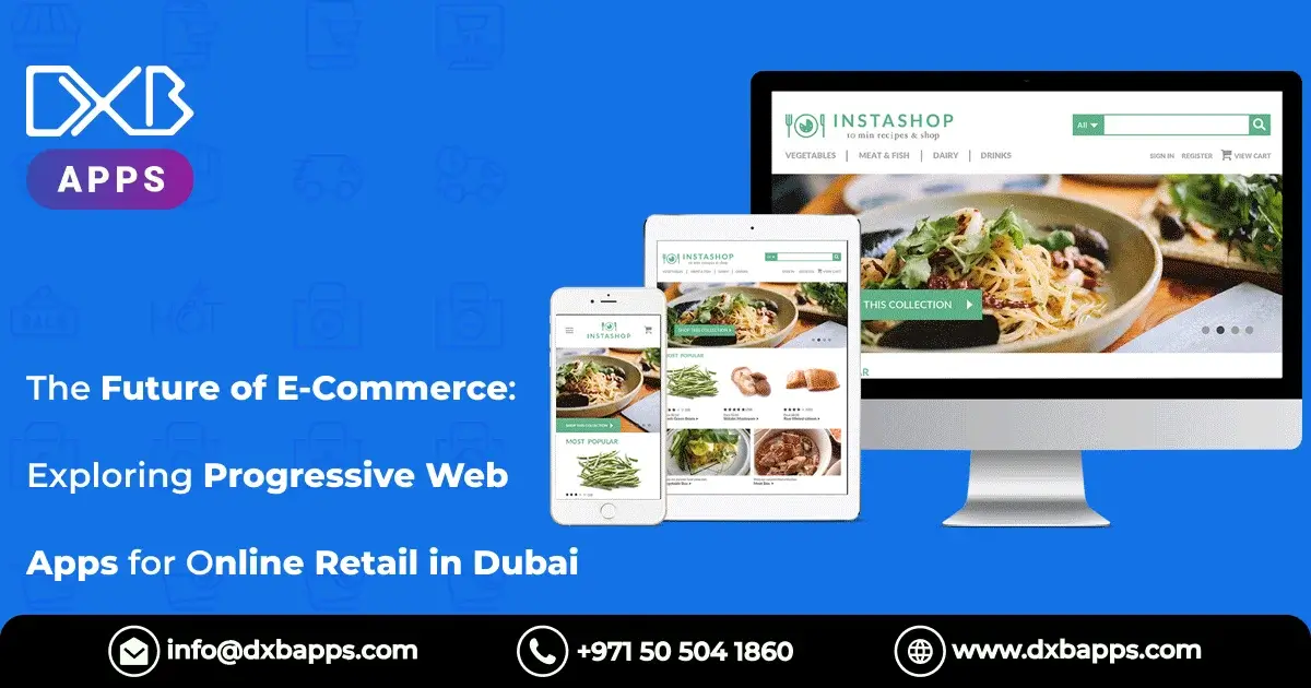 The Future of E-Commerce: Exploring Progressive Web Apps for Online Retail in Dubai