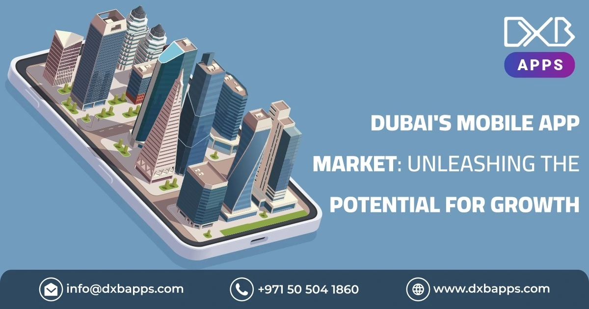 Dubai's Mobile App Market: Unleashing the Potential For Growth