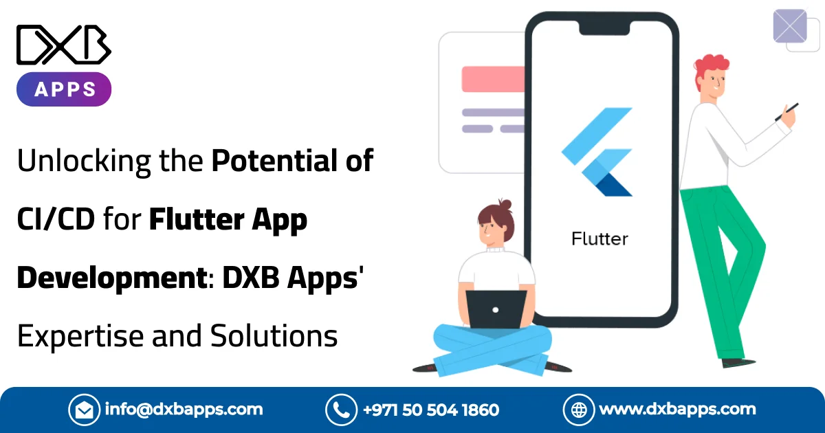 Unlocking the Potential of CI/CD for Flutter App Development: DXB Apps' Expertise and Solutions
