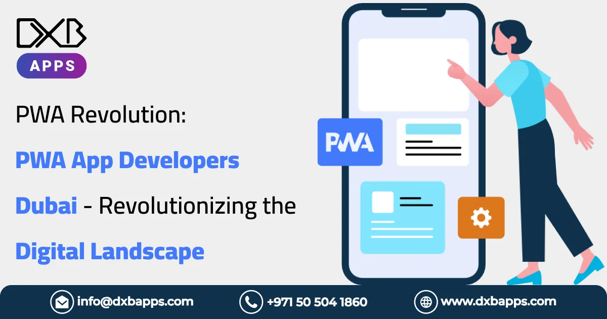 PWA Revolution PWA App Developers Dubai  Revolutionizing the Digital Landscape