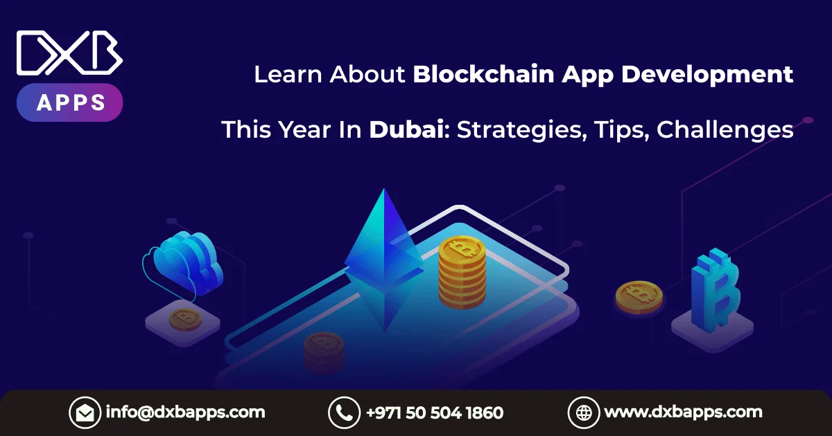 Learn About Blockchain App Development This Year In Dubai: Strategies, Tips, Challenges