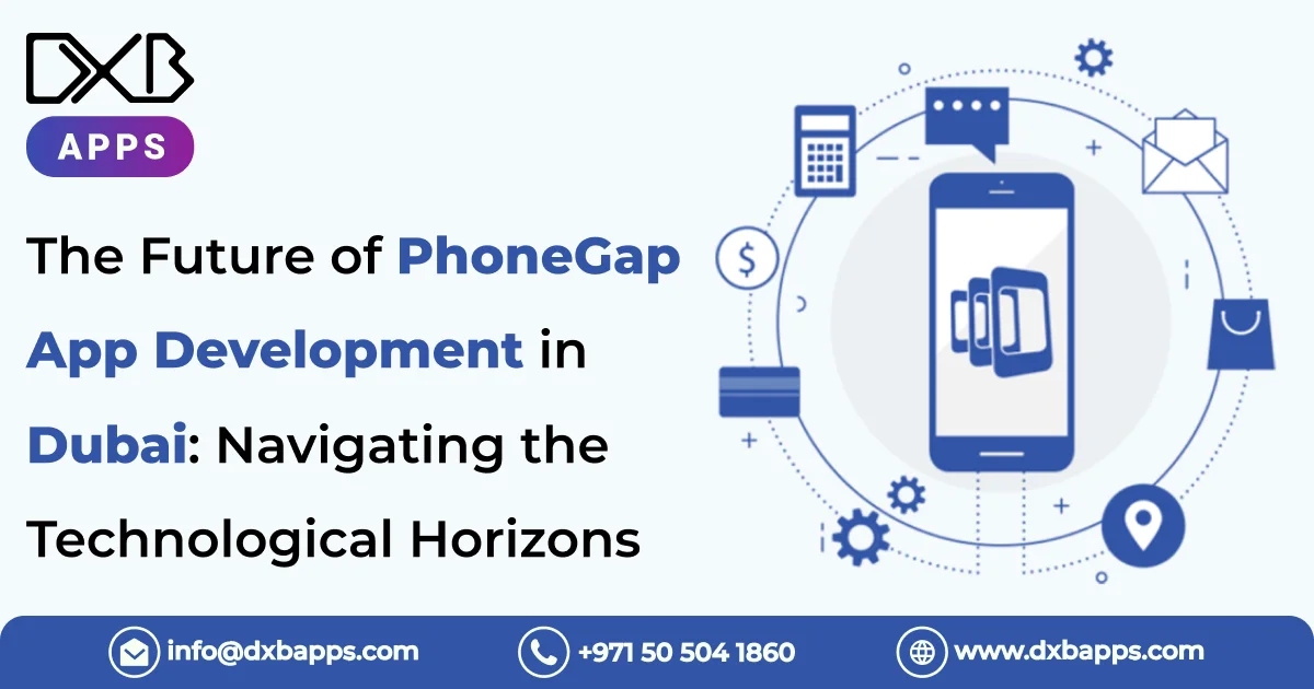 The Future of PhoneGap App Development in Dubai: Navigating the Technological Horizons
