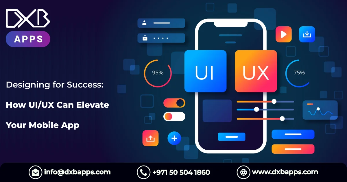 Designing for Success: How UI/UX Can Elevate Your Mobile App