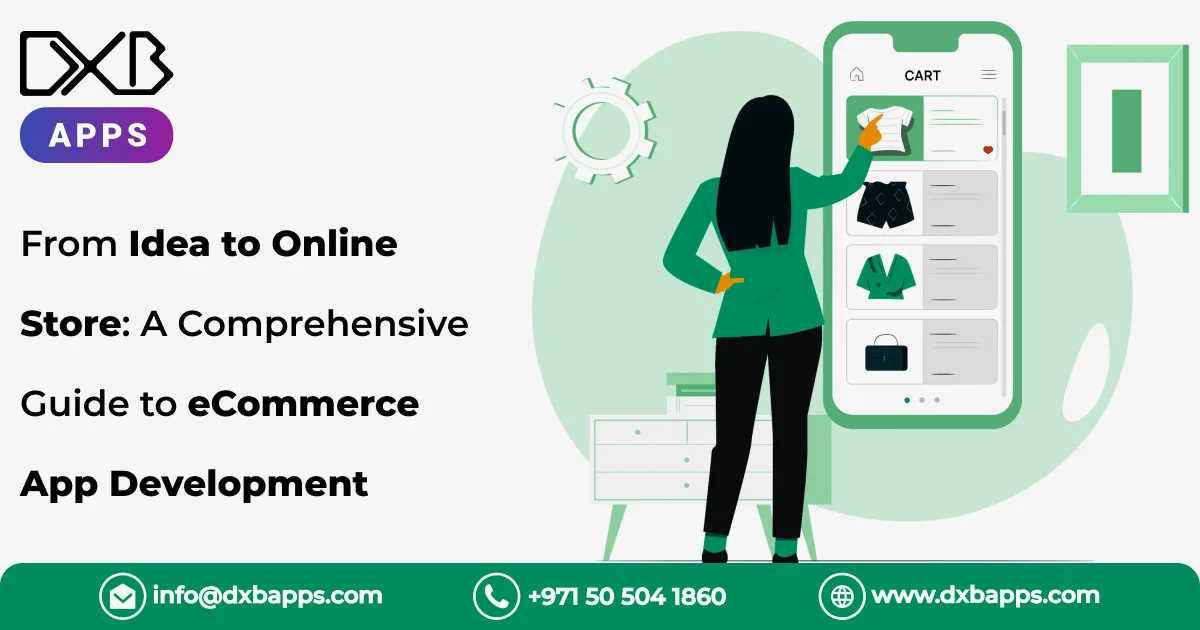 From Idea to Online Store: A Comprehensive Guide to eCommerce App Development