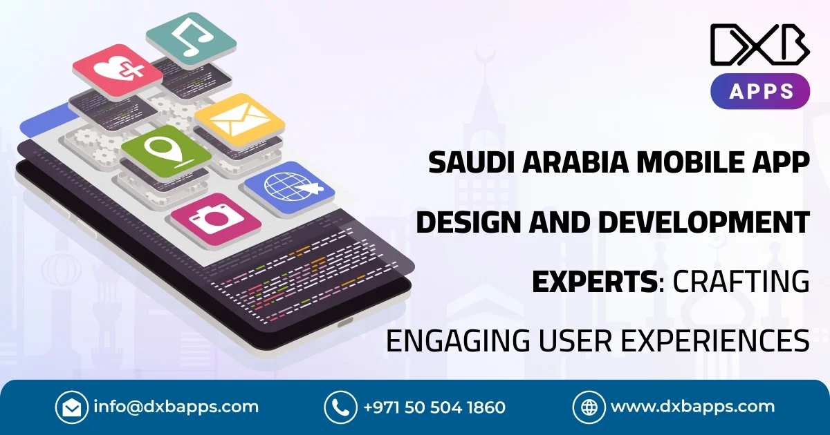 Saudi Arabia Mobile App Design and Development Experts: Crafting Engaging User Experiences