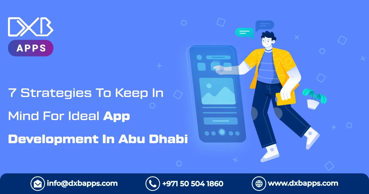 7 Strategies To Keep In Mind For Ideal App Development In Abu Dhabi