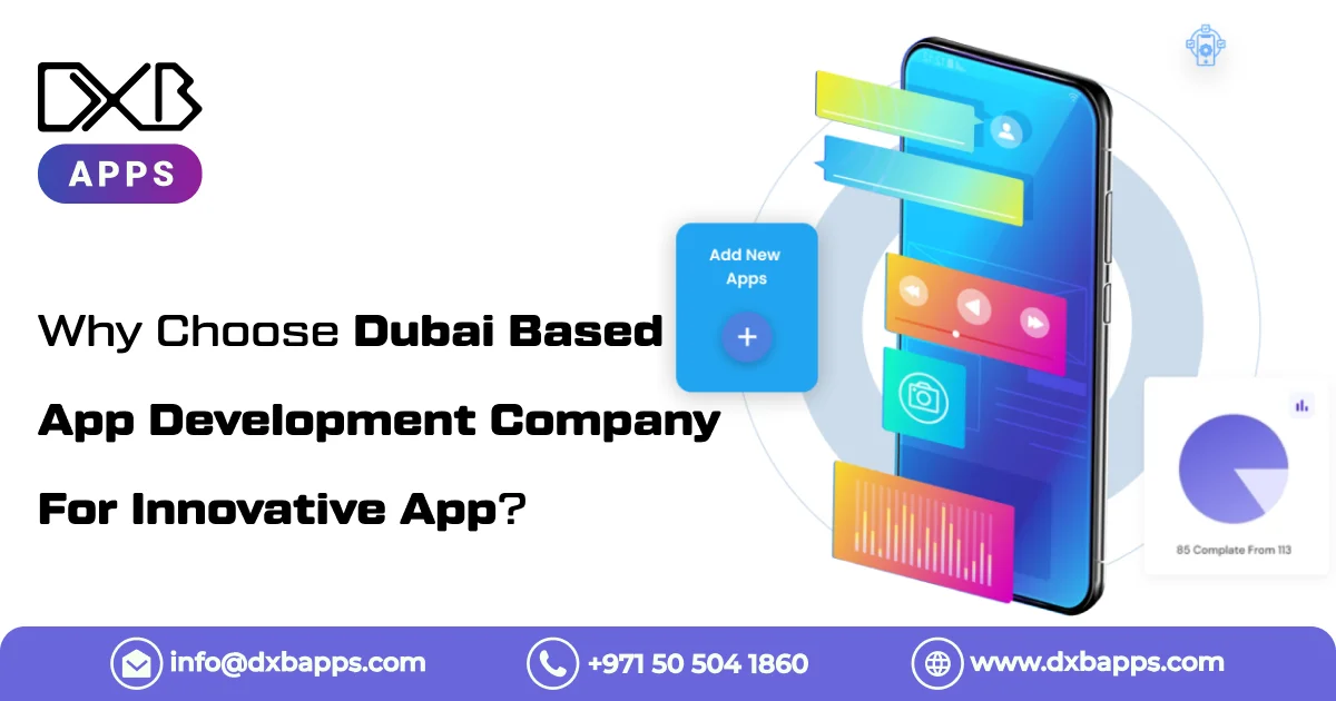 Why Choose Dubai Based App Development Company For Innovative App?