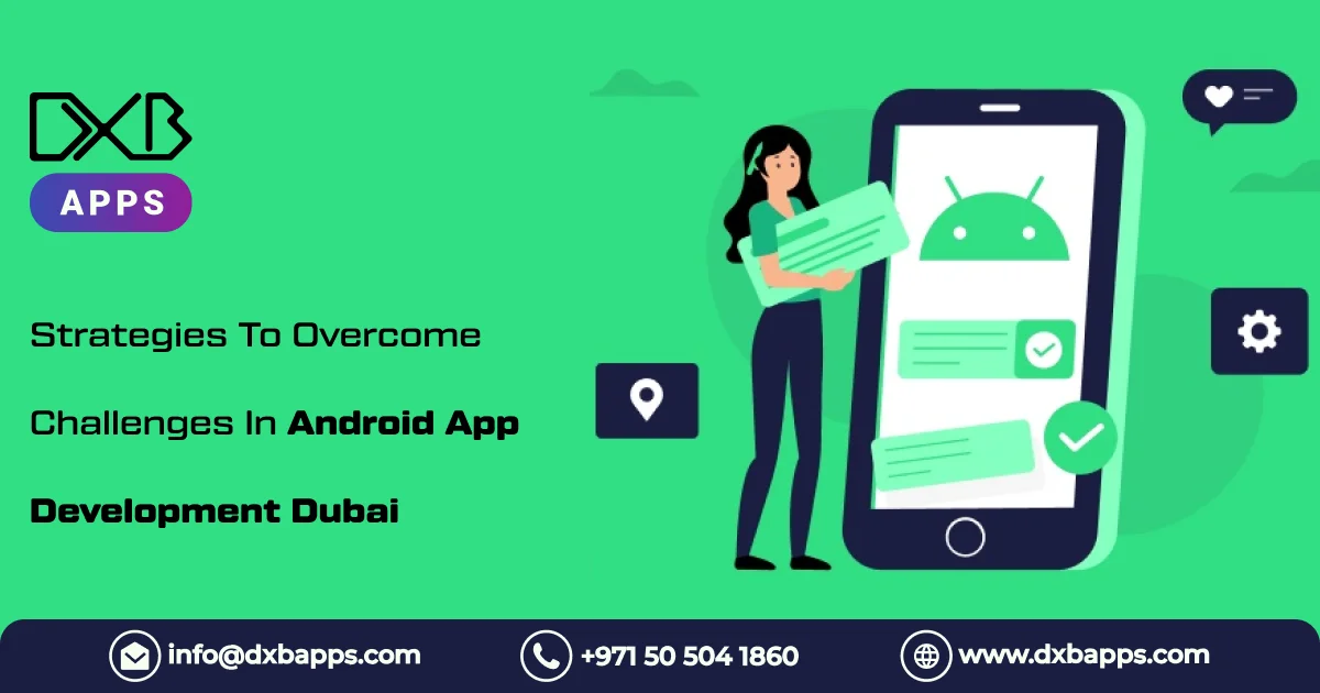 Strategies To Overcome Challenges In Android App Development Dubai