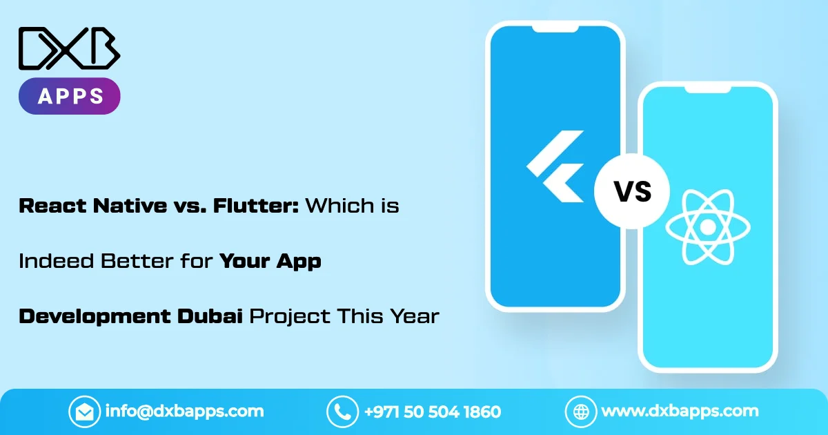 React Native vs. Flutter: Which is Indeed Better for Your App Development Dubai Project This Year