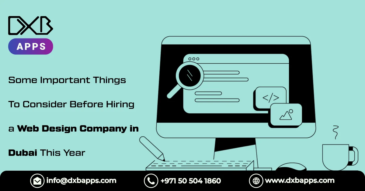 Some Important Things To Consider Before Hiring a Web Design Company in Dubai This Year