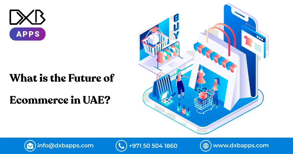 What is the Future of Ecommerce in UAE? - DXB APPS