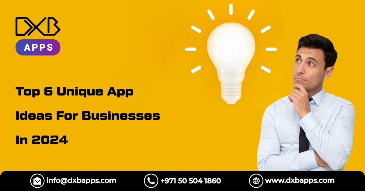 Top 6 Unique App Ideas For Businesses In 2024