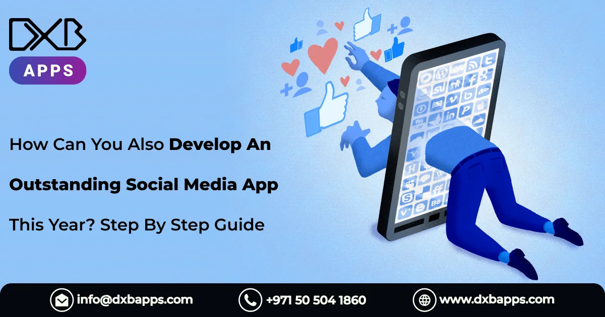 How Can You Also Develop An Outstanding Social Media App This Year? Step By Step Guide