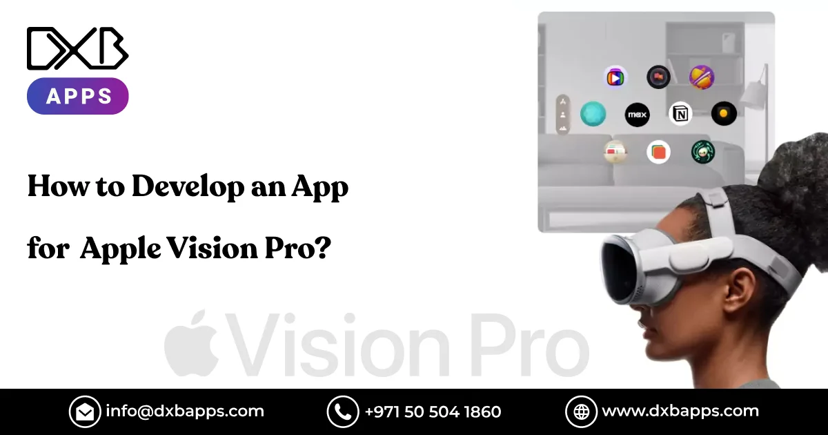 How to Develop an App for Apple Vision Pro? - DXB APPS