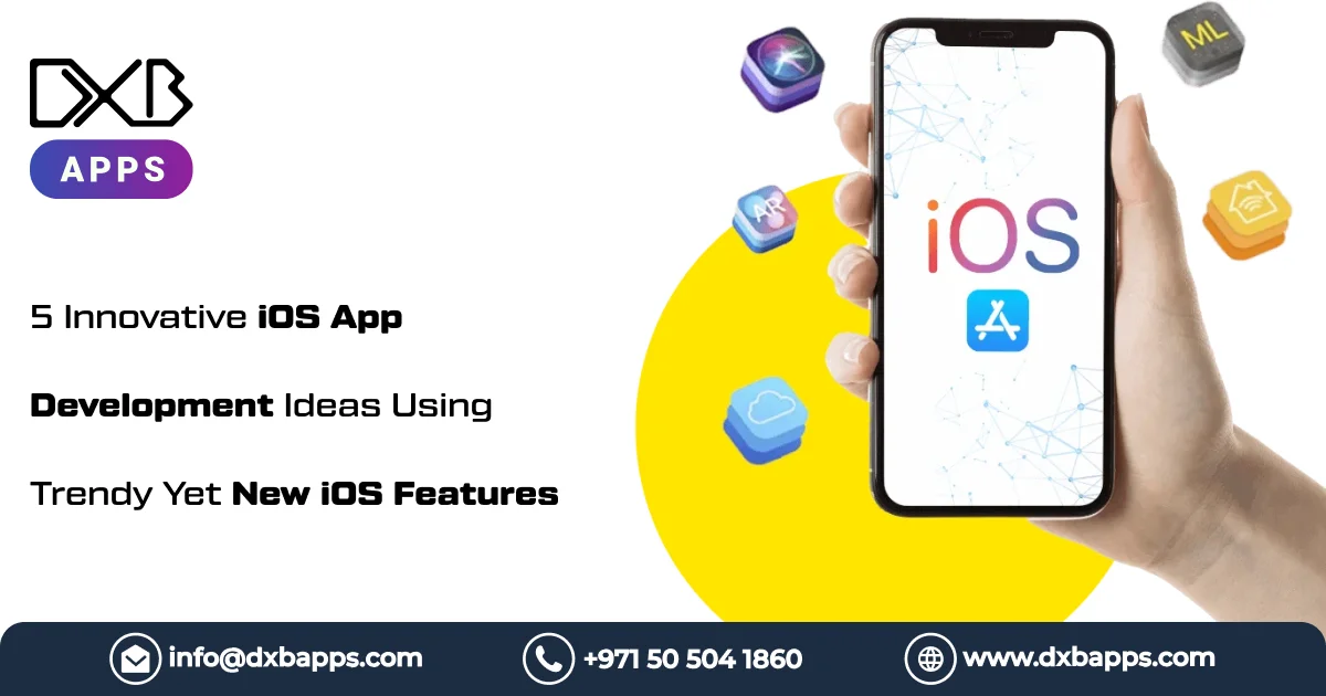 5 Innovative iOS App Development Ideas Using Trendy Yet New iOS Features