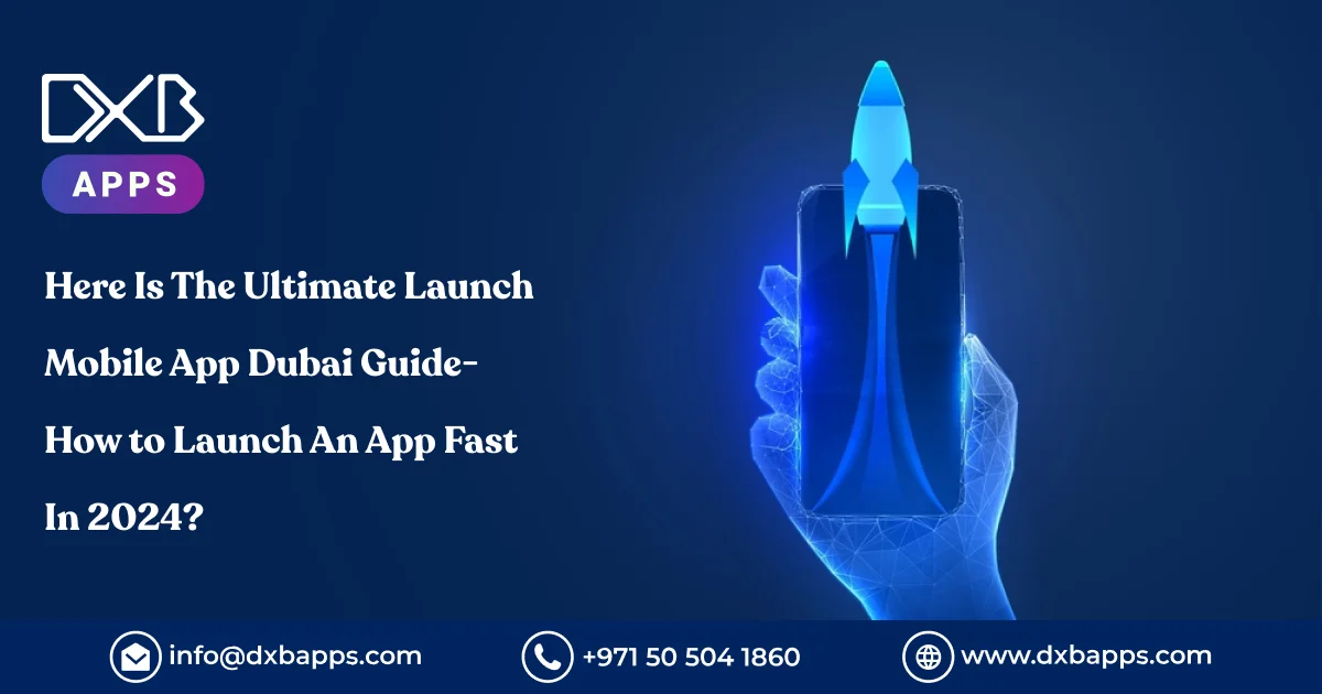 Here Is The Ultimate Launch Mobile App Dubai Guide- How to Launch An ...