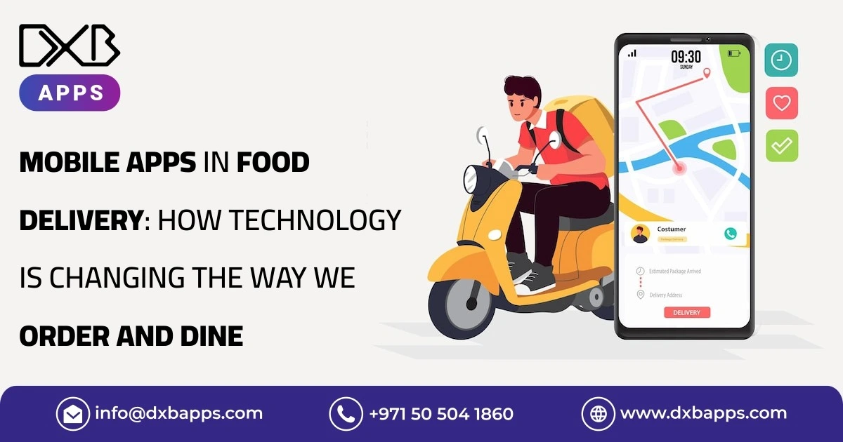 Mobile Apps in Food Delivery: How Technology is Changing the Way We Order and Dine