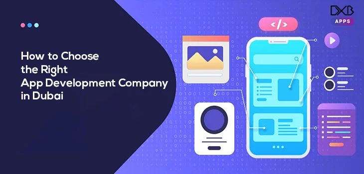 How to Choose the Right App Development Company in Dubai