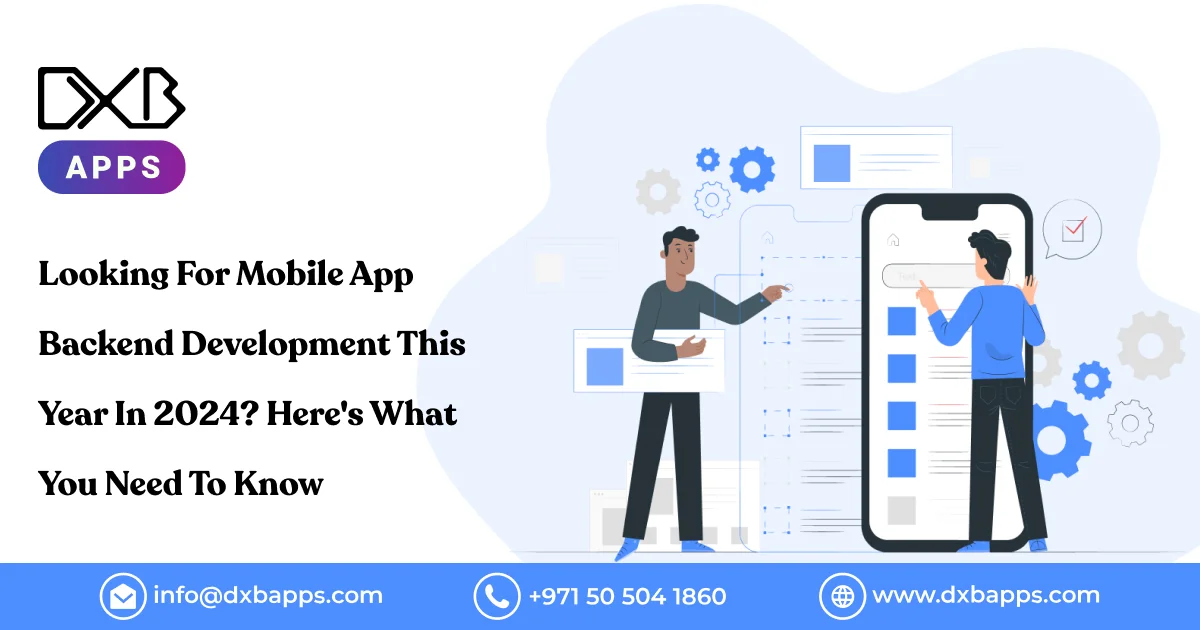 Looking For Mobile App Backend Development This Year In 2024? Here's What You Need To Know
