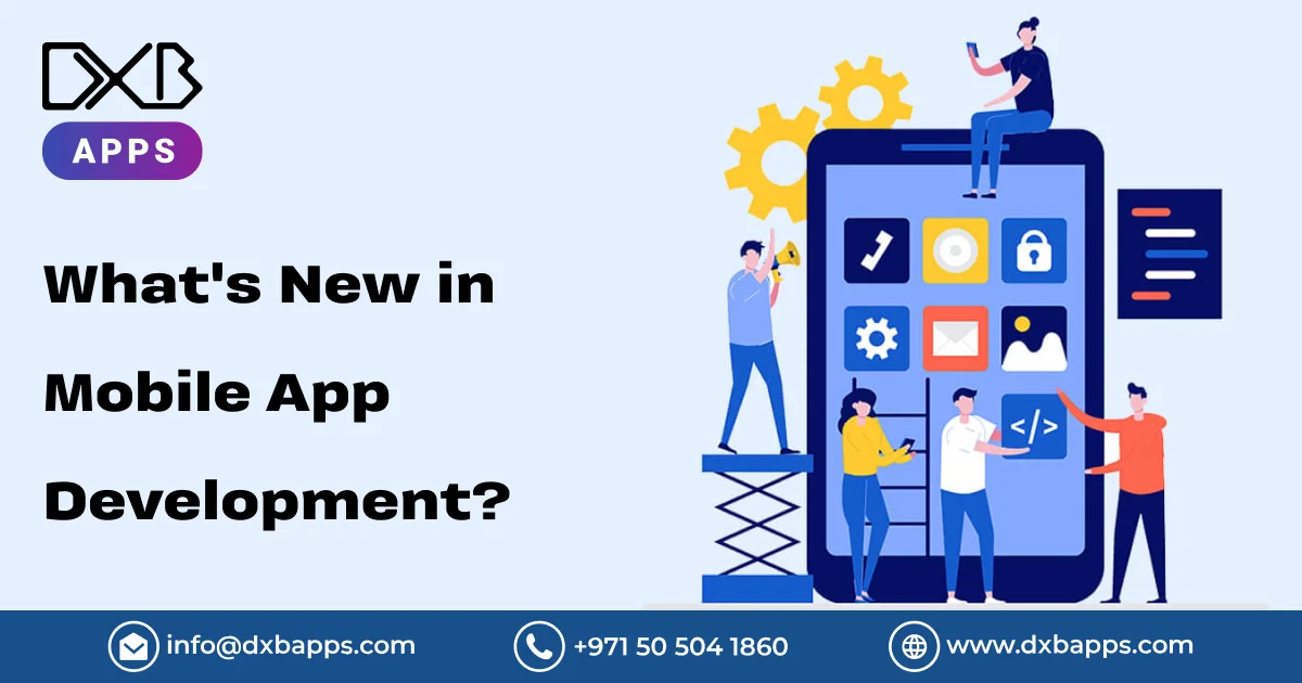 What's New in Mobile App Development? - DXB APPS